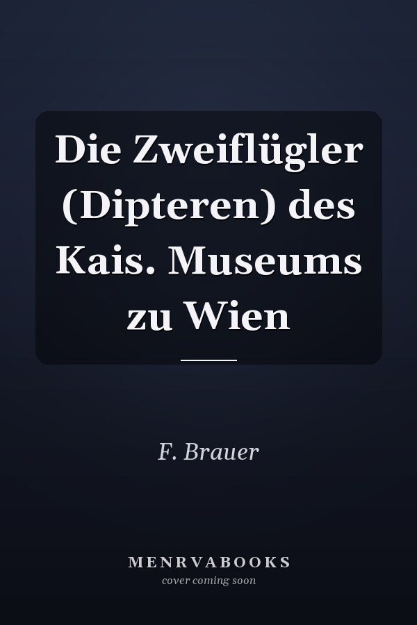Die Zweiflügler (Dipteren) des Kais. Museums zu Wien