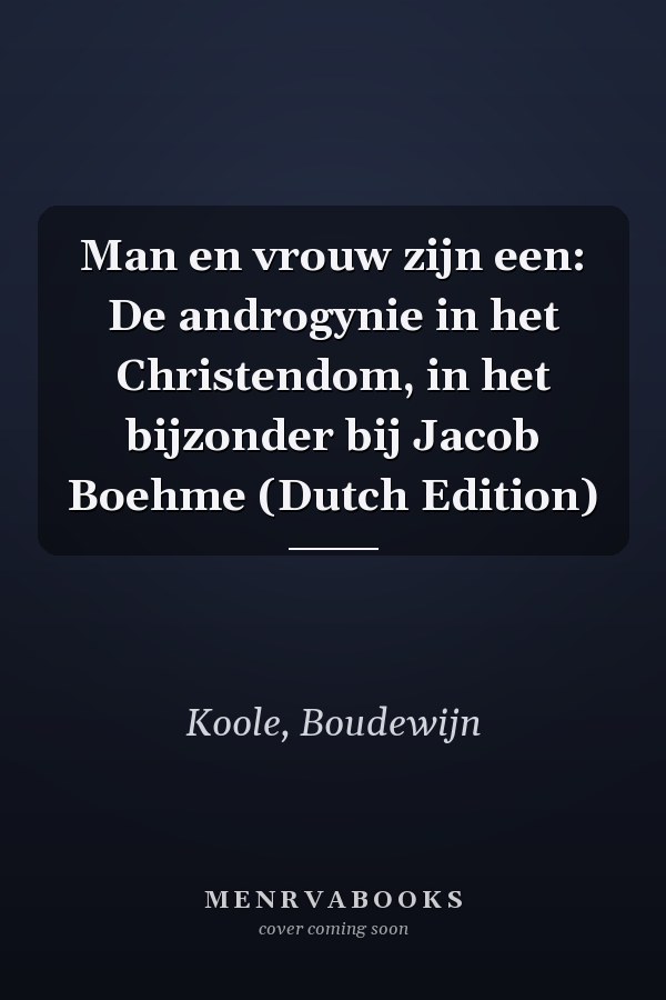 Man en vrouw zijn een: De androgynie in het Christendom, in het bijzonder bij Jacob Boehme (Dutch Edition)