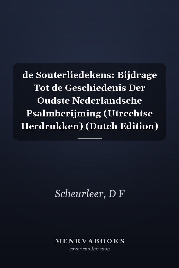 de Souterliedekens: Bijdrage Tot de Geschiedenis Der Oudste Nederlandsche Psalmberijming (Utrechtse Herdrukken) (Dutch Edition)