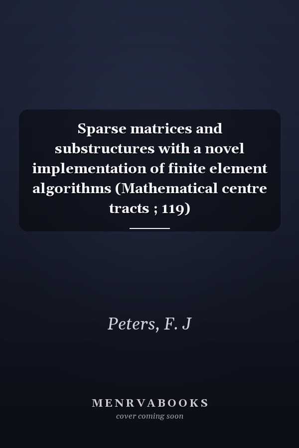 Sparse matrices and substructures with a novel implementation of finite element algorithms (Mathematical centre tracts ; 119)