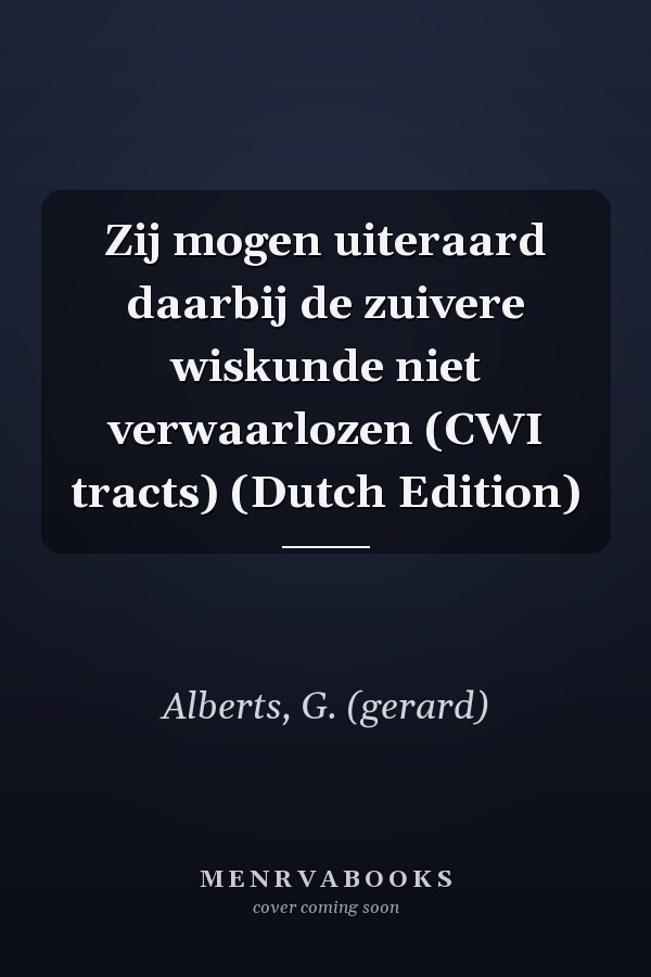 Zij mogen uiteraard daarbij de zuivere wiskunde niet verwaarlozen (CWI tracts) (Dutch Edition)