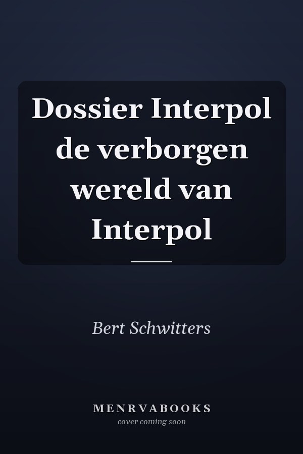 Dossier Interpol de verborgen wereld van Interpol