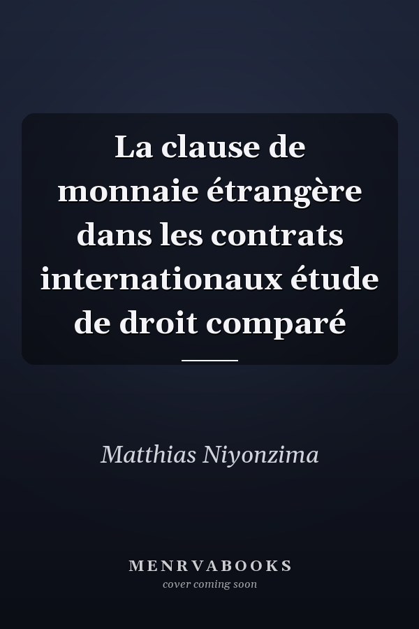 La clause de monnaie étrangère dans les contrats internationaux étude de droit comparé