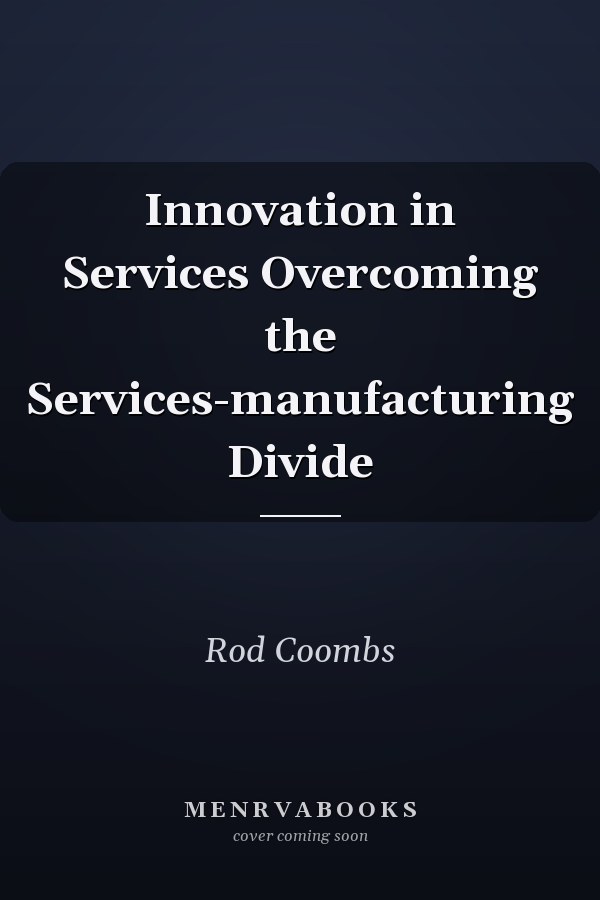 Innovation in Services Overcoming the Services-manufacturing Divide