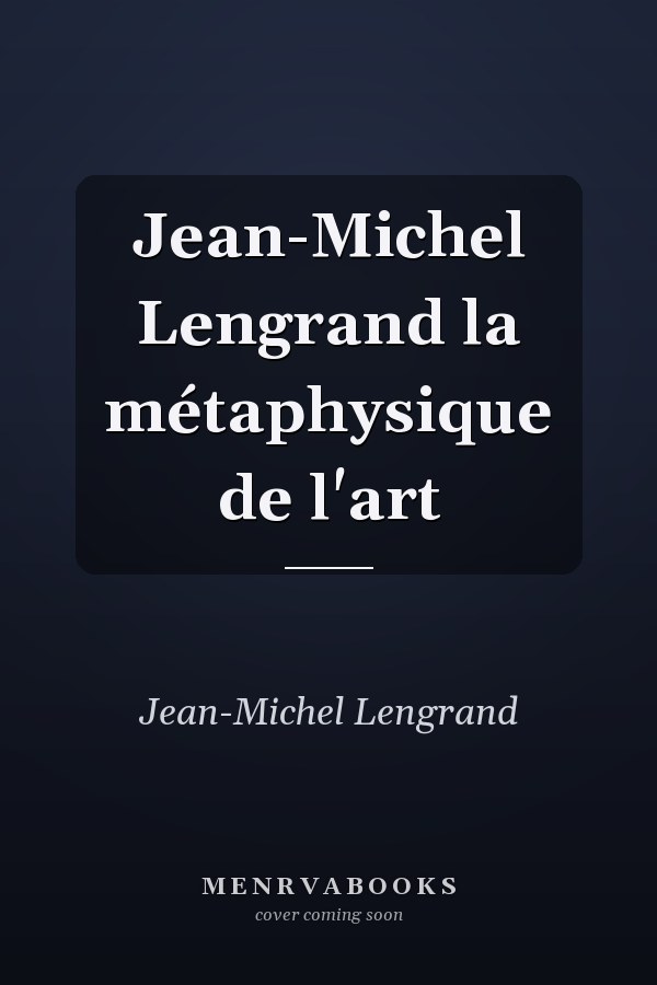 Jean-Michel Lengrand la métaphysique de l'art