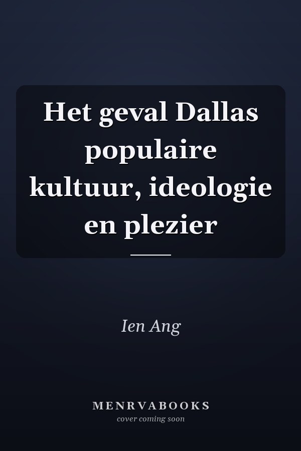 Het geval Dallas populaire kultuur, ideologie en plezier