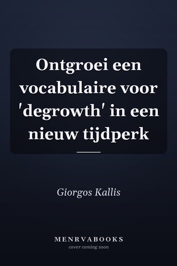 Ontgroei een vocabulaire voor 'degrowth' in een nieuw tijdperk