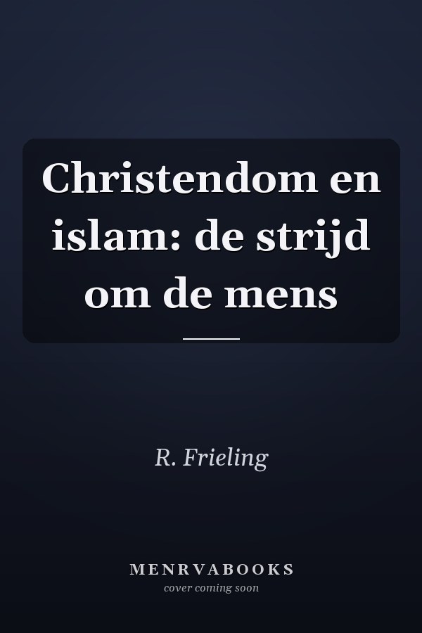 Christendom en islam: de strijd om de mens