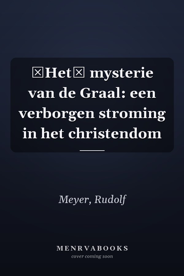 Het mysterie van de Graal: een verborgen stroming in het christendom