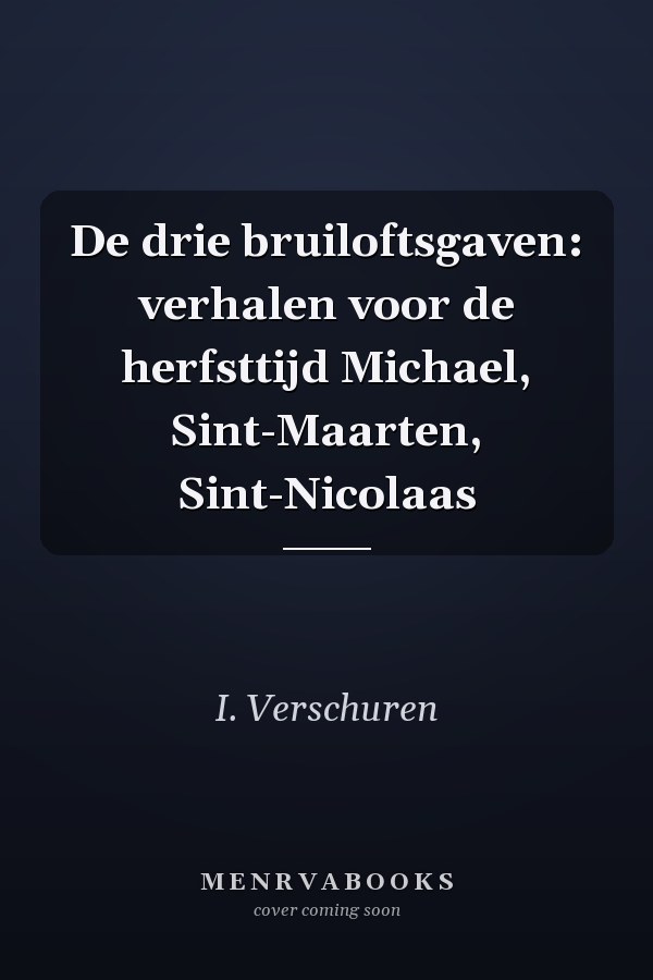 De drie bruiloftsgaven: verhalen voor de herfsttijd Michael, Sint-Maarten, Sint-Nicolaas