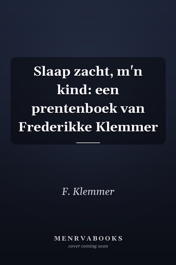 Slaap zacht, m'n kind: een prentenboek van Frederikke Klemmer