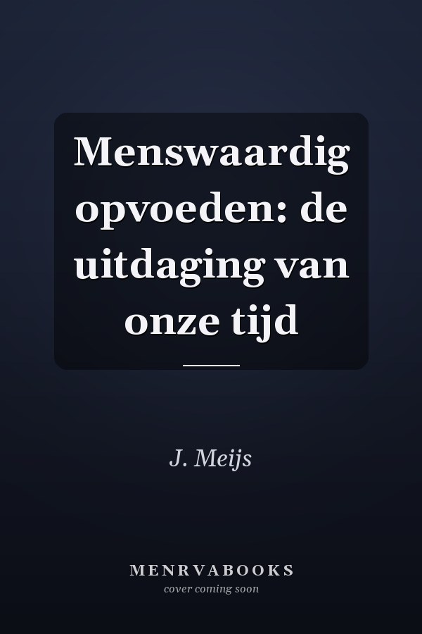 Menswaardig opvoeden: de uitdaging van onze tijd