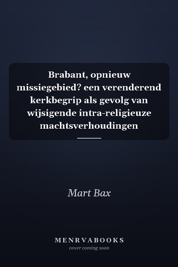 Brabant, opnieuw missiegebied? een verenderend kerkbegrip als gevolg van wijsigende intra-religieuze machtsverhoudingen
