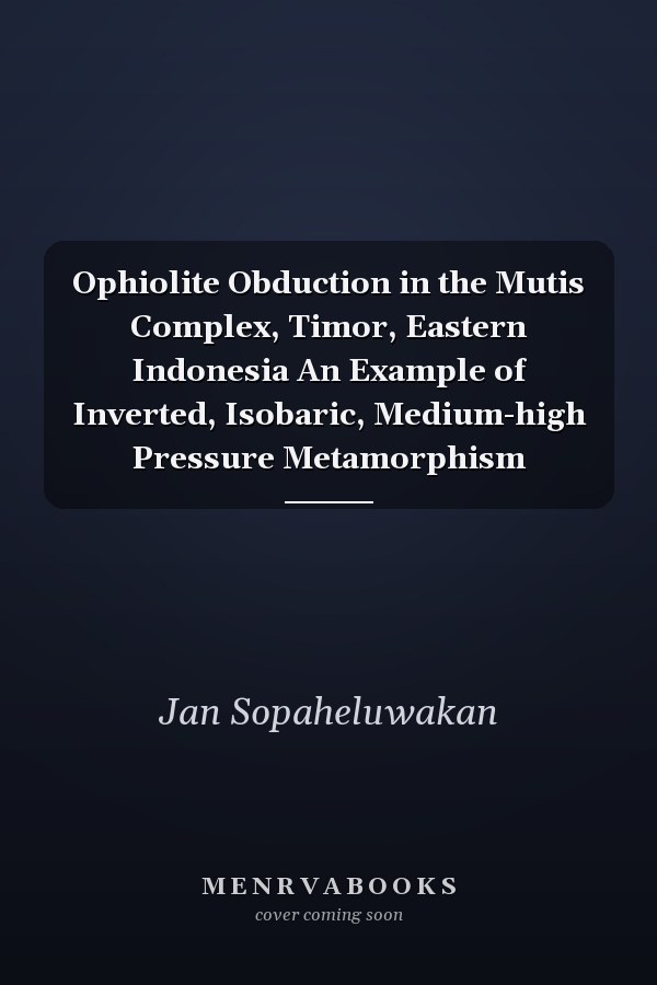 Ophiolite Obduction in the Mutis Complex, Timor, Eastern Indonesia An Example of Inverted, Isobaric, Medium-high Pressure Metamorphism