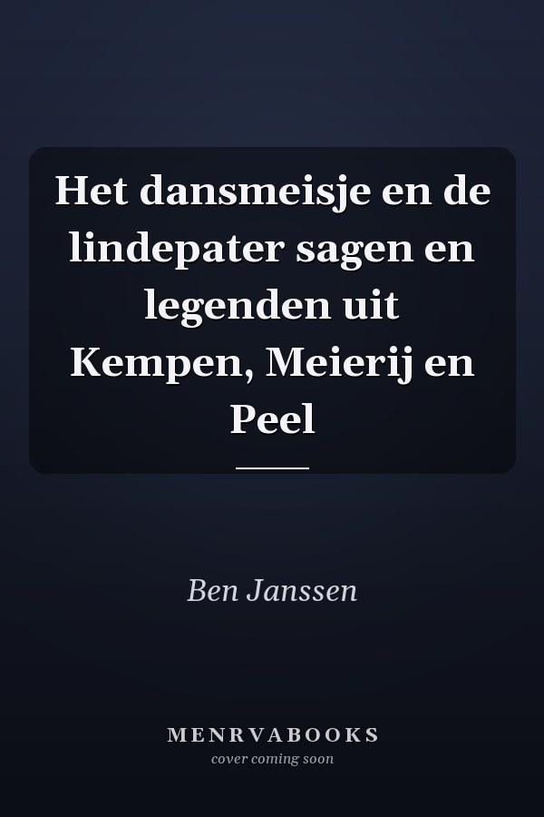 Het dansmeisje en de lindepater sagen en legenden uit Kempen, Meierij en Peel