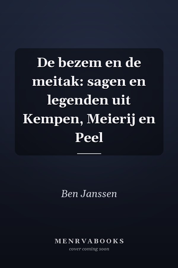De bezem en de meitak: sagen en legenden uit Kempen, Meierij en Peel