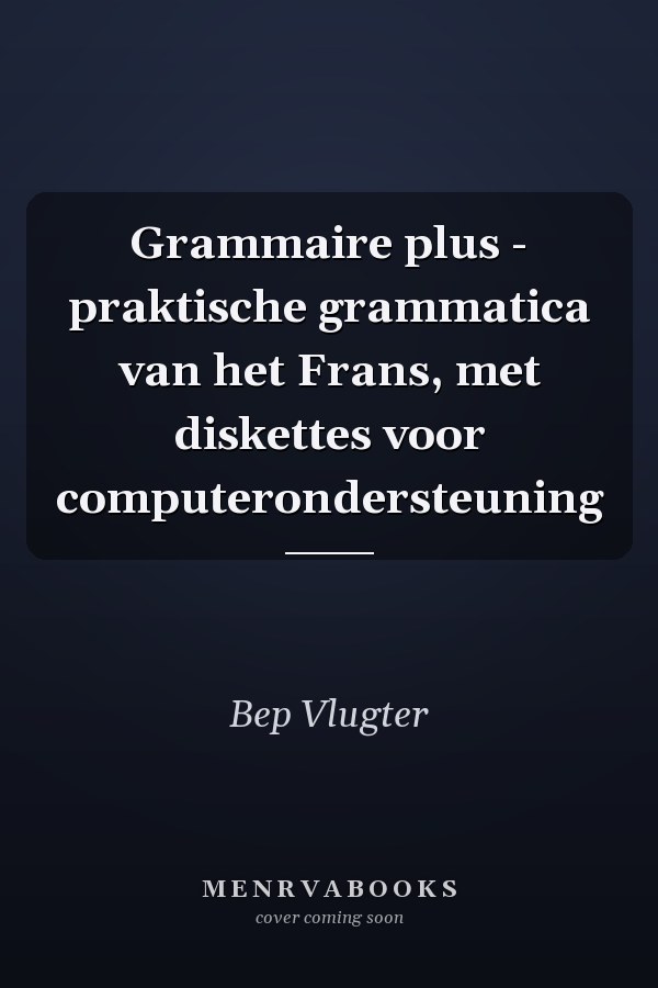 Grammaire plus - praktische grammatica van het Frans, met diskettes voor computerondersteuning