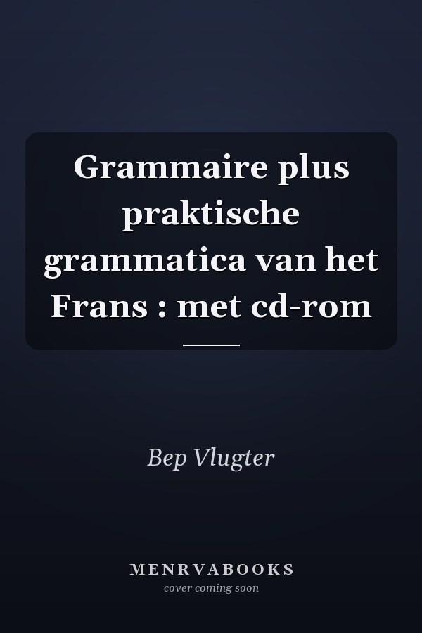 Grammaire plus praktische grammatica van het Frans : met cd-rom