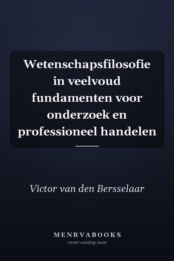 Wetenschapsfilosofie in veelvoud fundamenten voor onderzoek en professioneel handelen