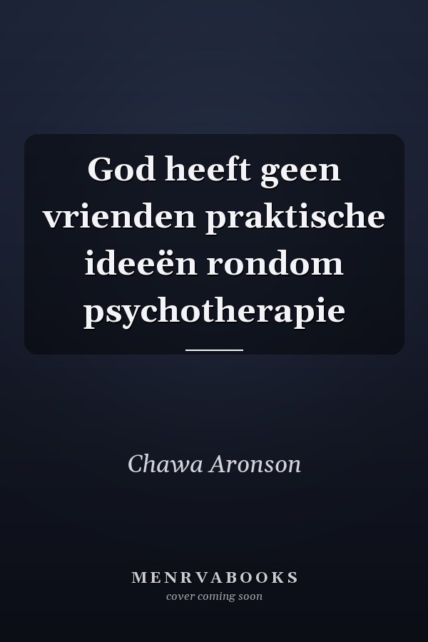 God heeft geen vrienden praktische ideeën rondom psychotherapie