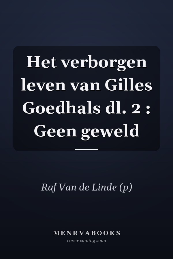 Het verborgen leven van Gilles Goedhals dl. 2 : Geen geweld