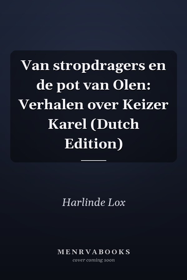 Van stropdragers en de pot van Olen: Verhalen over Keizer Karel (Dutch Edition)