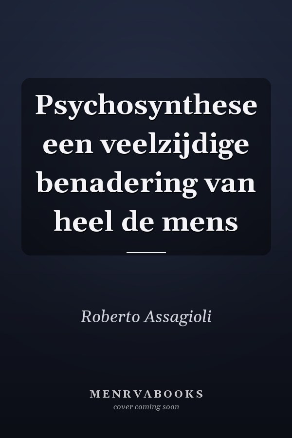 Psychosynthese een veelzijdige benadering van heel de mens