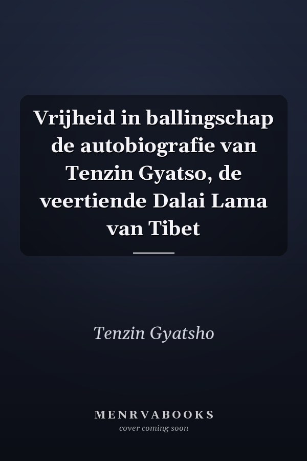 Vrijheid in ballingschap de autobiografie van Tenzin Gyatso, de veertiende Dalai Lama van Tibet