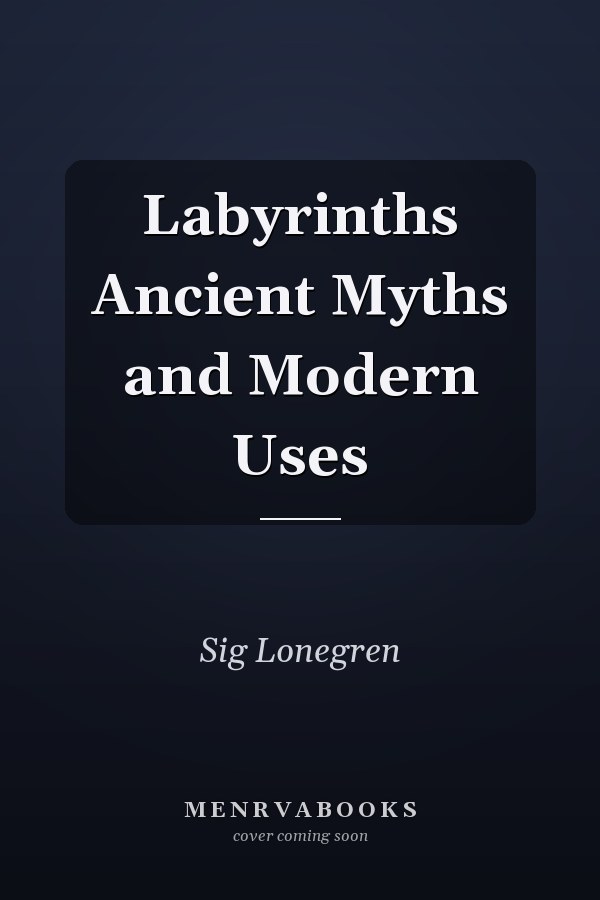 Labyrinths Ancient Myths and Modern Uses