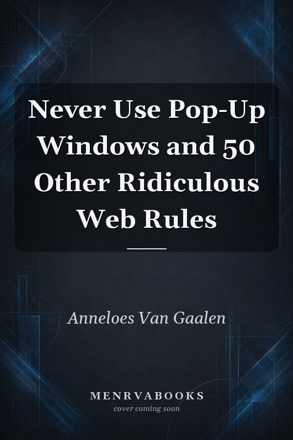 Never Use Pop-Up Windows and 50 Other Ridiculous Web Rules