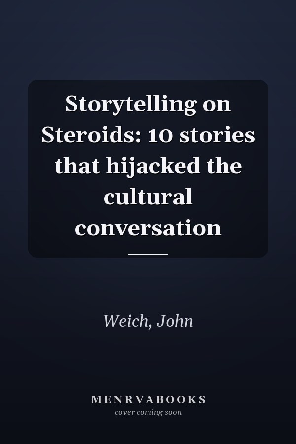 Storytelling on Steroids: 10 stories that hijacked the cultural conversation