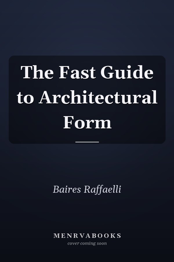 The Fast Guide to Architectural Form