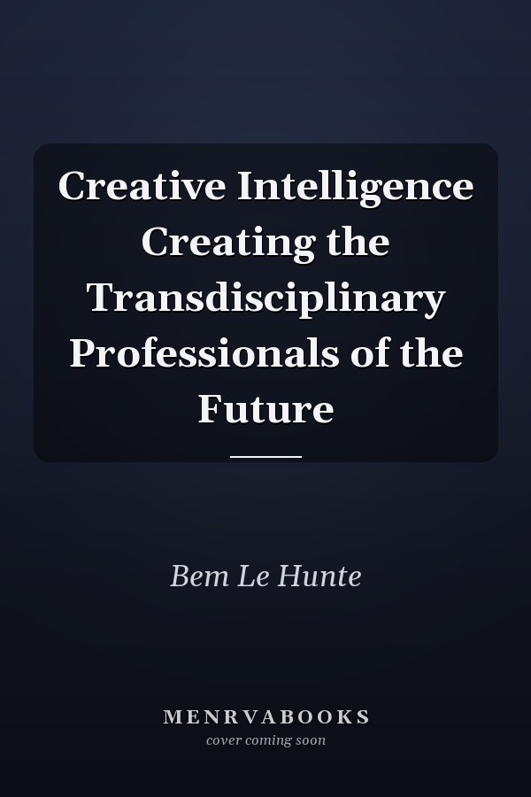 Creative Intelligence Creating the Transdisciplinary Professionals of the Future