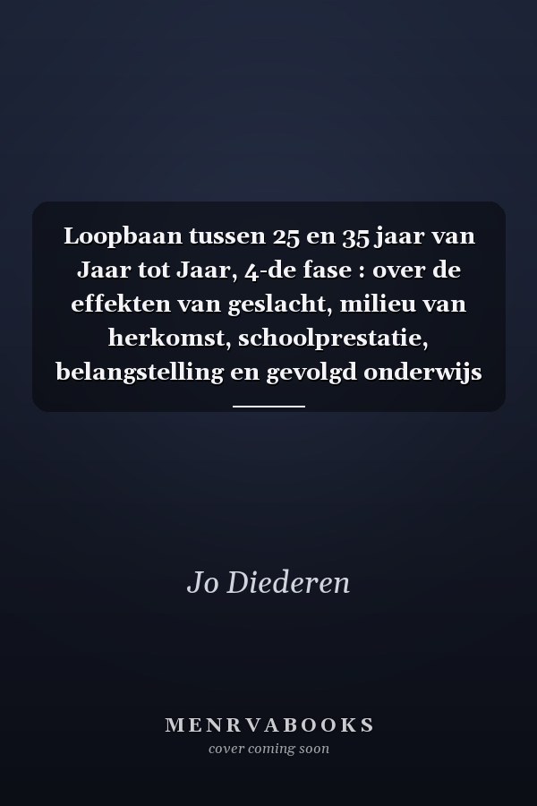 Loopbaan tussen 25 en 35 jaar van Jaar tot Jaar, 4-de fase : over de effekten van geslacht, milieu van herkomst, schoolprestatie, belangstelling en gevolgd onderwijs op beroepsloopbaan en levensloop