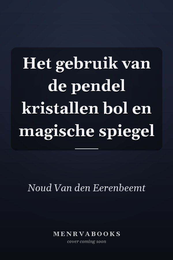 Het gebruik van de pendel kristallen bol en magische spiegel