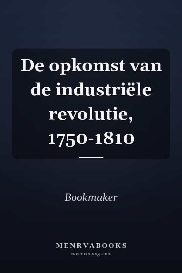 De opkomst van de industriële revolutie, 1750-1810