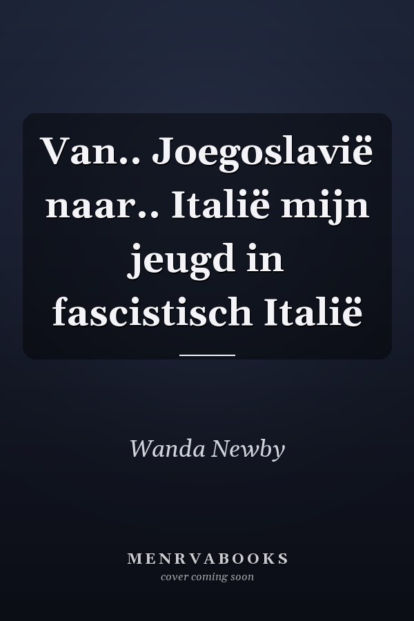 Van.. Joegoslavië naar.. Italië mijn jeugd in fascistisch Italië
