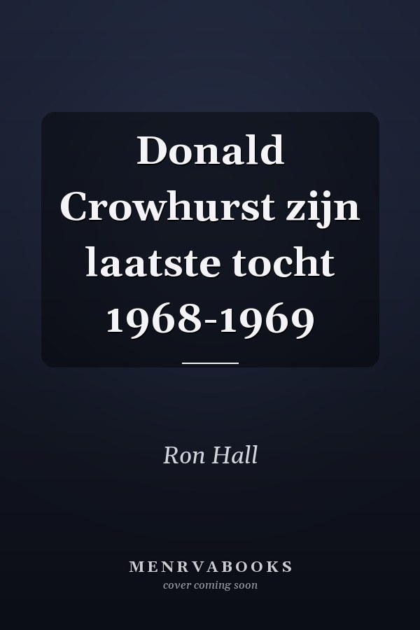 Donald Crowhurst zijn laatste tocht 1968-1969