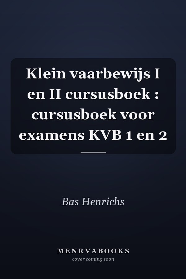 Klein vaarbewijs I en II cursusboek : cursusboek voor examens KVB 1 en 2