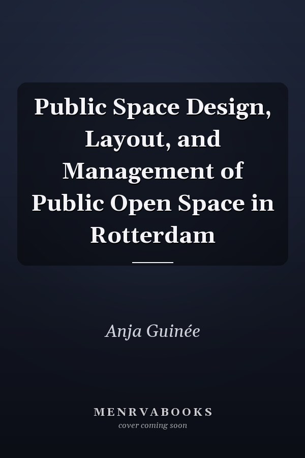 Public Space Design, Layout, and Management of Public Open Space in Rotterdam