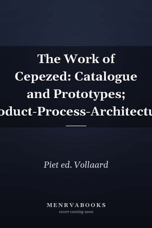 The Work of Cepezed: Catalogue and Prototypes; Product-Process-Architecture