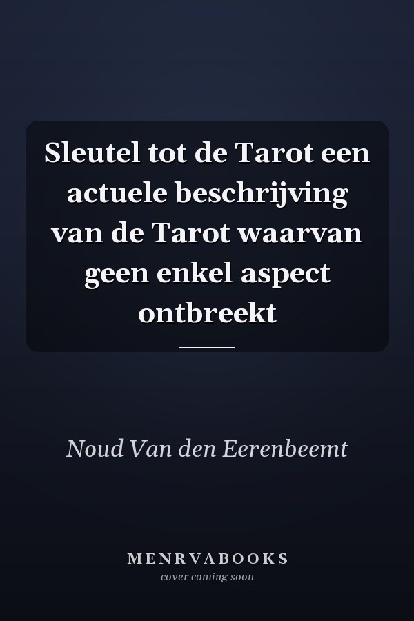 Sleutel tot de Tarot een actuele beschrijving van de Tarot waarvan geen enkel aspect ontbreekt
