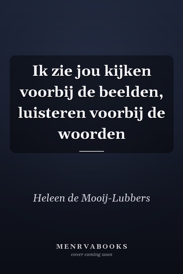Ik zie jou kijken voorbij de beelden, luisteren voorbij de woorden