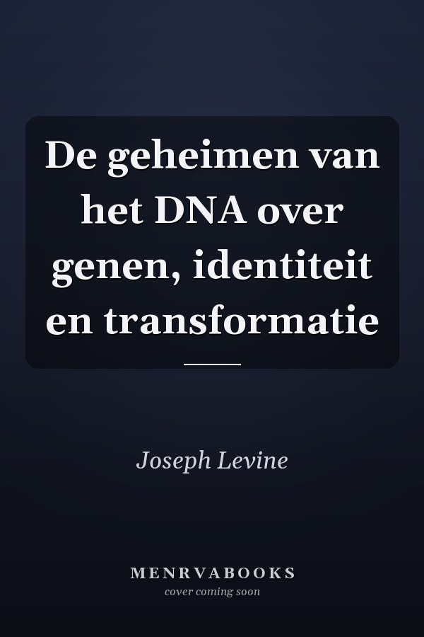 De geheimen van het DNA over genen, identiteit en transformatie
