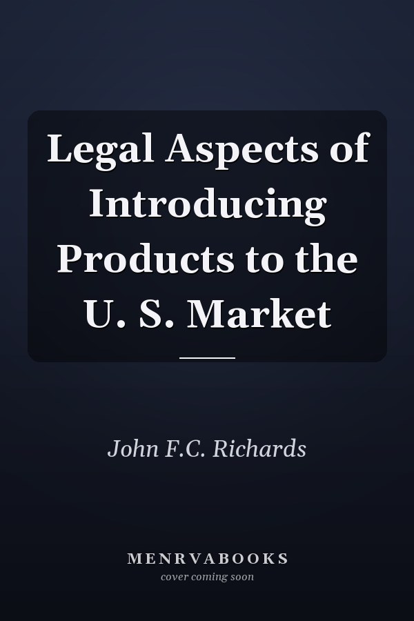 Legal Aspects of Introducing Products to the U. S. Market