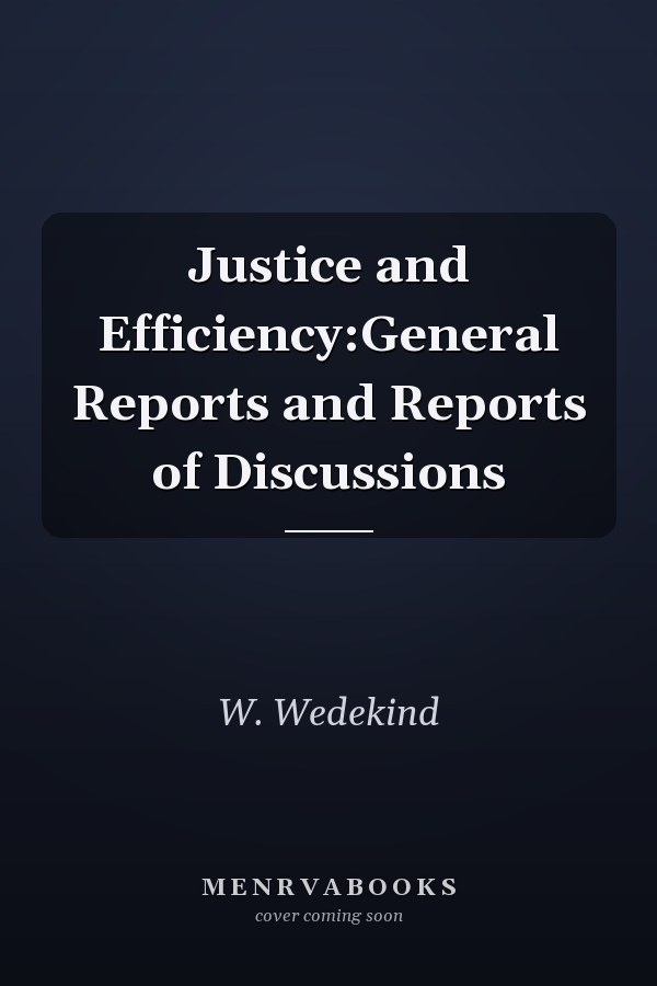 Justice and Efficiency:General Reports and Reports of Discussions
