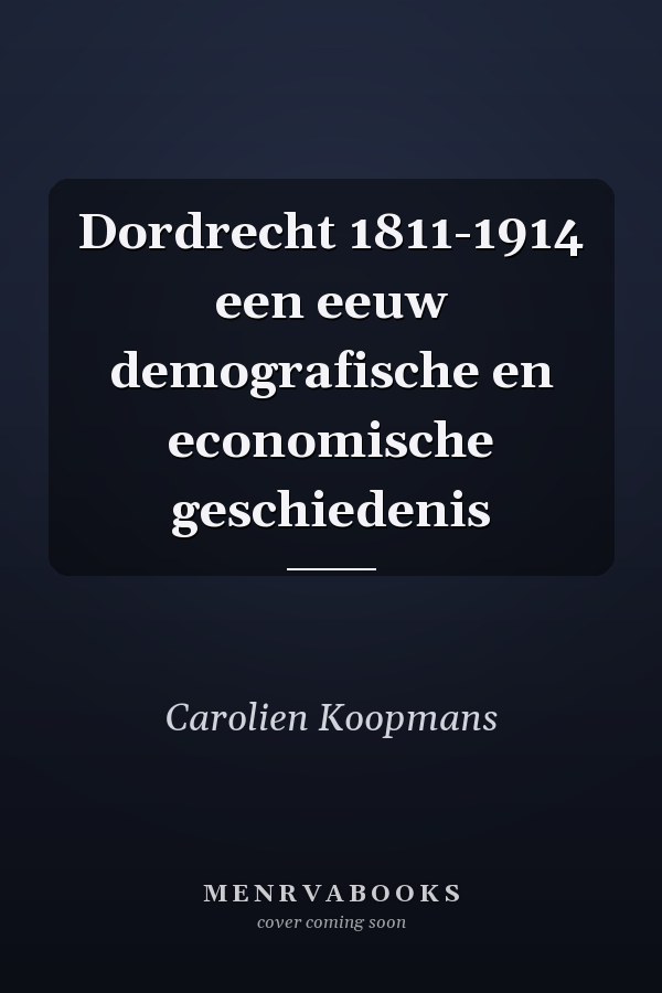 Dordrecht 1811-1914 een eeuw demografische en economische geschiedenis