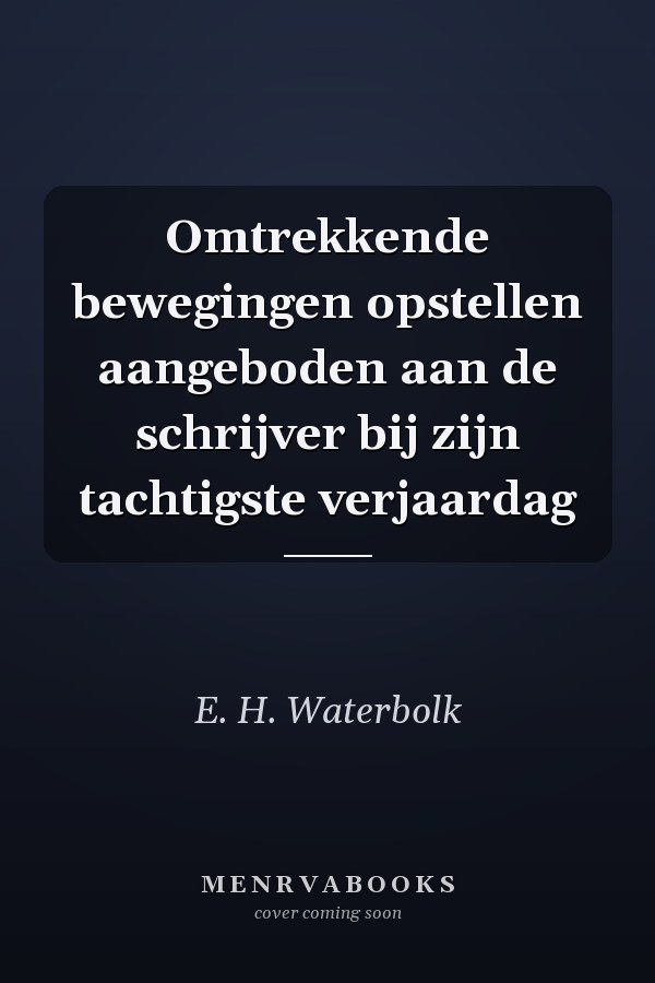 Omtrekkende bewegingen opstellen aangeboden aan de schrijver bij zijn tachtigste verjaardag