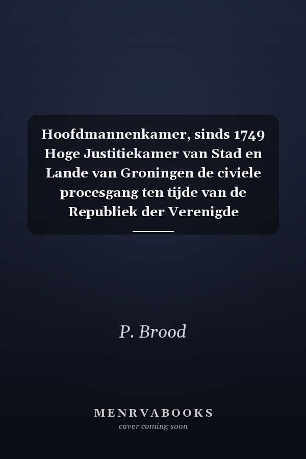 Hoofdmannenkamer, sinds 1749 Hoge Justitiekamer van Stad en Lande van Groningen de civiele procesgang ten tijde van de Republiek der Verenigde Nederlanden