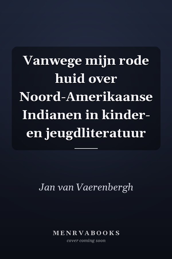 Vanwege mijn rode huid over Noord-Amerikaanse Indianen in kinder- en jeugdliteratuur